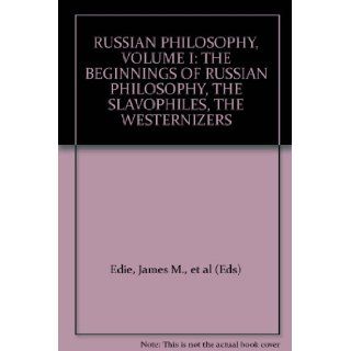 RUSSIAN PHILOSOPHY, VOLUME I: THE BEGINNINGS OF RUSSIAN PHILOSOPHY, THE SLAVOPHILES, THE WESTERNIZERS: James M., et al (Eds) Edie: Books