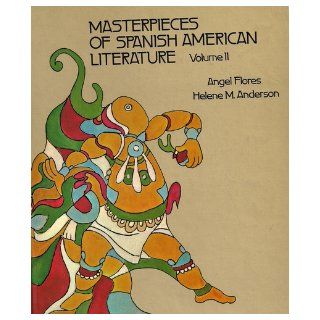MASTERPIECES OF SPANISH AMERICAN LITERATURE TWO VOLUME SET (VOLUME 1:THE COLONIAL PERIOD TO THE BEGINNINGS OF MODERNISM. VOL 2 MODERNISM TO THE PRESENT): ANGEL FLORES AND HELENE M ANDERSON: Books