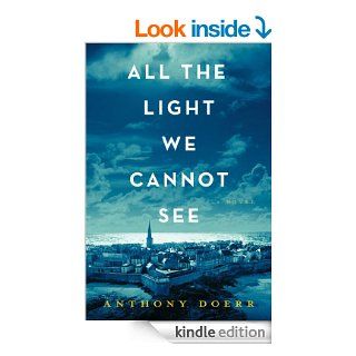 All the Light We Cannot See A Novel eBook Anthony Doerr Kindle Store