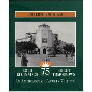 Bold Beginnings / Bright Tomorrows: An Anthology of Faculty Writings (University of Miami 1926   2001): Daniel L. Pals, Shari Benstock, Ellen W. Oppenheimer, Tracy Helenbrook, Linda Scott, Margaret Marshall, Lynn Thompson: 9780536677624: Books