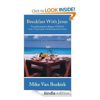 Breakfast With Jesus (Activate God's Power, Release Life, Transformation Begins Today, Expect the Miraculous, The Word of God, Christian Life, Grace)   Kindle edition by Mike Van Buskirk. Religion & Spirituality Kindle eBooks @ .