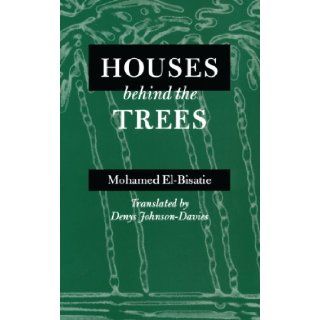 Houses behind the Trees: Mohamed El Bisatie, Denys Johnson Davies: 9780292720954: Books