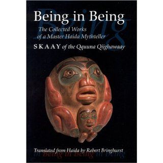 Being in Being : The Collected Works of a Master Haida Mythteller (Skaay of the Qquuna: Robert Bringhurst: 9780803213289: Books