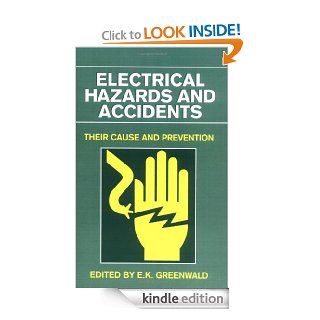 Electrical Hazards and Accidents: Their Cause and Prevention eBook: E. K. Greenwald: Kindle Store