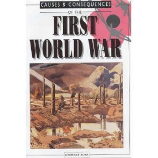 Causes and Consequences of the First World War (Causes & Consequences): Stewart Ross: 9780237525682: Books