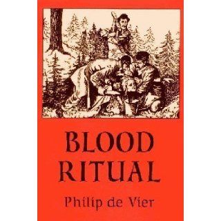 Blood ritual: An investigative report examining a certain series of cultic murder cases: Philip De Vier: 9780937944158: Books