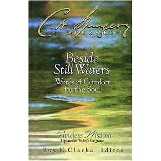 Beside Still Waters Words Of Comfort For The Soul: Charles H. Spurgeon, Roy H. Clarke: 9780785206781: Books