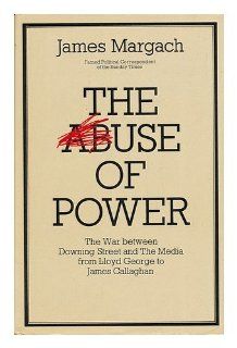 Abuse of Power: The War Between Downing Street and the Media from Lloyd George to Callaghan: James Margach: 9780491020442: Books