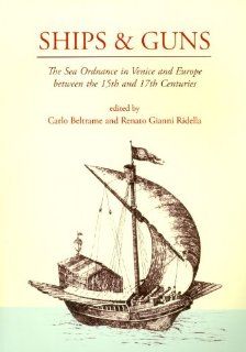 Ships and Guns The Sea Ordnance in Venice and in Europe between the 15th and the 17th Centuries 9781842179697 Social Science Books @