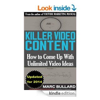 KILLER VIDEO CONTENT: How to Come Up With Unlimited Video Ideas eBook: Marc Bullard: Kindle Store