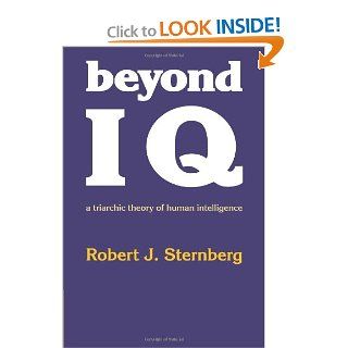 Beyond IQ A Triarchic Theory of Human Intelligence (9780521278911) Robert J. Sternberg PhD Books
