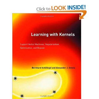 Learning with Kernels: Support Vector Machines, Regularization, Optimization, and Beyond (Adaptive Computation and Machine Learning): Bernhard Schlkopf, Alexander J. Smola: 9780262194754: Books