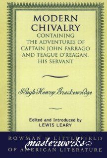 Modern Chivalry: Containing the Adventures of Captain John Farrago and Teague O'Reagan, His Servant (Masterworks of Literature): 9780742534032: Literature Books @