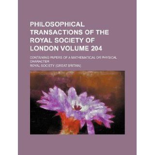 Philosophical transactions of the Royal Society of London Volume 204 ; Containing papers of a mathematical or physical character: Royal Society: 9781130996630: Books
