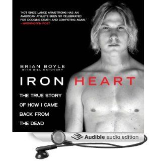 Iron Heart: The True Story of How I Came Back from the Dead (Audible Audio Edition): Brian Boyle, Bill Katovsky, Robin Bloodworth: Books