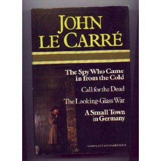 The Spy Who Came in from the Cold Call for the Dead The Looking Glass War A Small Town in Germany: John Le Carre: Books