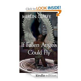 If Fallen Angels Could Fly (Dark Side of Heaven) eBook: Merlin Corey: Kindle Store