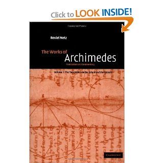 The Works of Archimedes: Volume 1, The Two Books On the Sphere and the Cylinder: Translation and Commentary (9780521661607): Archimedes, Reviel Netz: Books