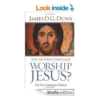 Did the First Christians Worship Jesus?: The New Testament Evidence   Kindle edition by James D.G. Dunn. Religion & Spirituality Kindle eBooks @ .