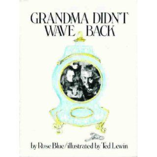 Grandma Didn't Wave Back: Rose Blue, Ted Lewin: 9780531025574: Books