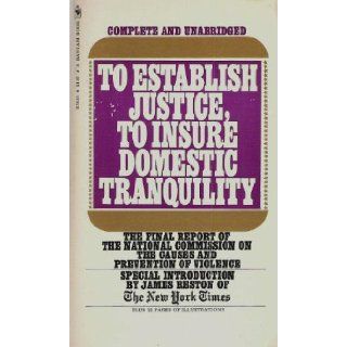 To Establish Justice, to Insure Domestic Tranquility, December, 1969: United States National Commission On The Causes And Prevention Of Violence: Books