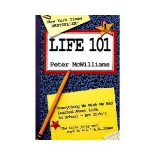 Life 101: Everything We Wish We Had Learned About Life in School but Didn't: John Roger McWilliams, Peter McWilliams, Sally Kirkland: 9780931580956: Books