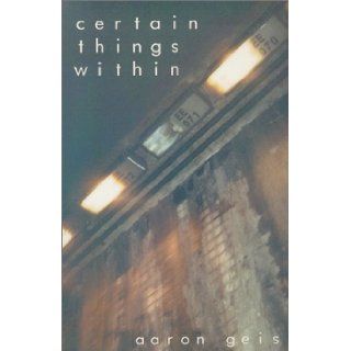 Certain Things Within: Aaron Geis: 9781575029788: Books