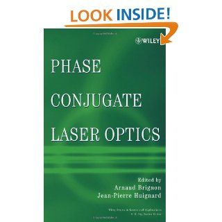 Phase Conjugate Laser Optics (Wiley Series in Lasers and Applications) eBook: Arnaud Brignon, Jean Pierre Huignard: Kindle Store