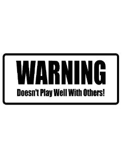 8" printed Warning. Doesn't play well with others funny saying bumper sticker decal for any smooth surface such as windows bumpers laptops or any smooth surface. 