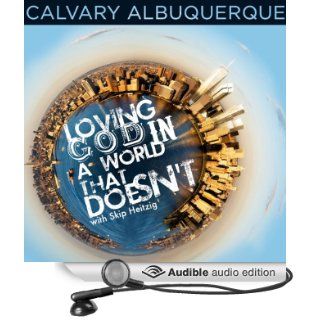 Loving God in a World That Doesn't (Audible Audio Edition): Skip Heitzig: Books