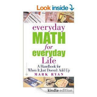 Everyday Math for Everyday Life: A Handbook for When It Just Doesn't Add Up eBook: Mark Ryan: Kindle Store