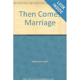 Then Comes Marriage: Kasey Michaels: 9780786253234: Books