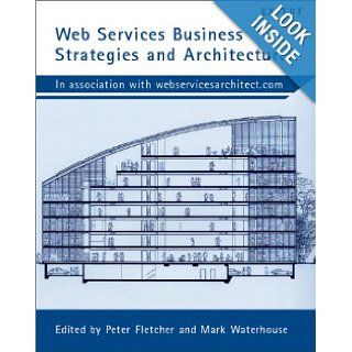 Web Services Business Strategies and Architectures: Mike Clark, Peter Fletcher, J. Jeffrey Hanson, Romin Irani, Mark Waterhouse, Jorgen Thelin: 9781904284130: Books