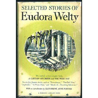 Selected Stories of Eudora Welty: Containing All of A Curtain of Green, and Other Stories, and The Wide Net and Other Stories: Eudora Welty, Katherine Anne Porter: Books