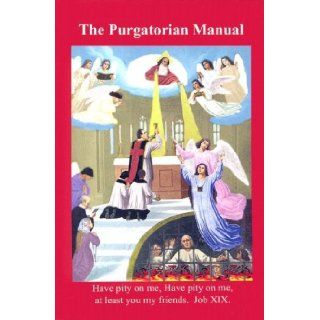 The Purgatorian Manual: Containing Spiritual Reading and Prayers for Every Day of the Month Also the Ordinary Prayers of a Pious Catholic: St. Alphonsus Liguori: 9780977857029: Books