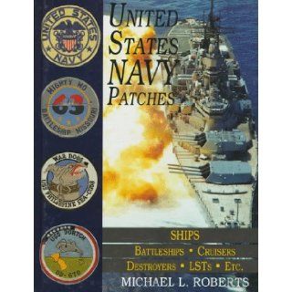 United States Navy Patches Series: Volume V: SHIPS: Battleships/Cruisers/Destroyers/LSTs/Etc. (Schiffer Military/Aviation History) (v. 5): Michael L. Roberts, A new multi volume series covering United States Naval patches from World War II to the present e