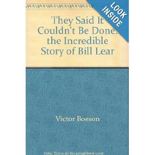 They said it couldn't be done: The incredible story of Bill Lear: Victor Boesen: Books