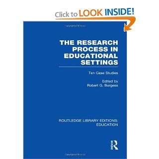 The Research Process in Educational Settings (RLE Edu L): Ten Case Studies: Robert G Burgess: 9780415506342: Books