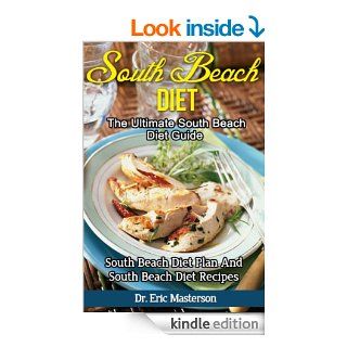 South Beach Diet   The Ultimate South Beach Diet Guide: South Beach Diet Plan And South Beach Diet Recipes To Lose 10 Pounds In A Week, Remove Cellulite,Foods, Diet, South Beach Diet Cookbook)   Kindle edition by Dr. Eric Masterson. Health, Fitness & D