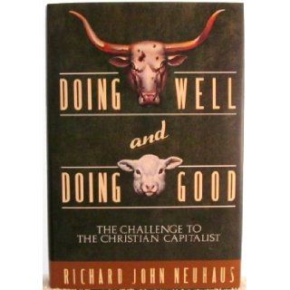 Doing Well and Doing Good: Richard John Neuhaus: 9780385425025: Books