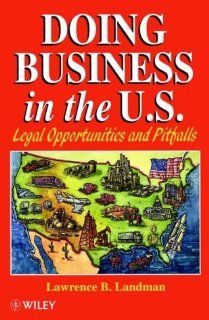 Doing Business in the US: Legal Opportunities and Pitfalls: Lawrence B. Landman: 9780471961604: Books
