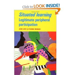 Situated Learning: Legitimate Peripheral Participation (Learning in Doing: Social, Cognitive and Computational Perspectives): 9780521423748: Social Science Books @