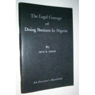 The legal concept of doing business in Nigeria; An investor's handbook Otu B Udoh Books