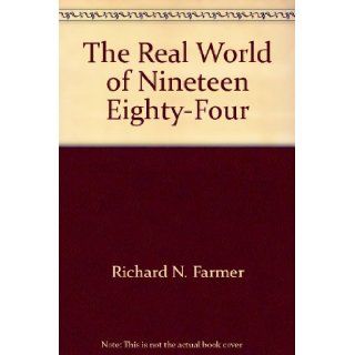 The Real World of Nineteen Eighty Four: Richard N. Farmer: 9780679504306: Books