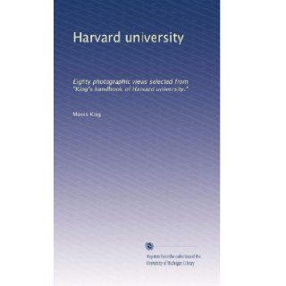 Harvard university: Eighty photographic views selected from "King's handbook of Harvard university.": Moses King: Books