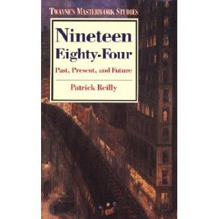 Nineteen Eighty Four: Past, Present, and Future (Twayne's Masterwork Studies) (No 30): Patrick Reilly: 9780805780659: Books