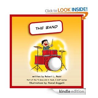 The Band (I done did it. Yeah, I did)   Kindle edition by Robert Ruisi, Pascal Gaggelli. Children Kindle eBooks @ .