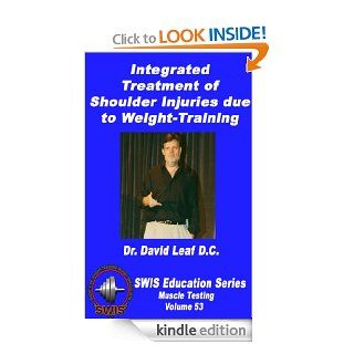Integrated Treatment of Shoulder Injuries Due to Weight Training (SWIS Education Series   Vol. 53) eBook: David Leaf, Ken Kinakin: Kindle Store