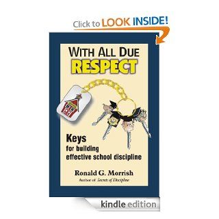 With All Due Respect: Keys for building effective school discipline eBook: Ronald Morrish, John Boon, Darcy Morrish: Kindle Store