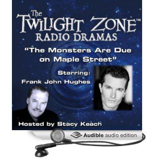 The Monsters Are Due on Maple Street: The Twilight Zone Radio Dramas (Audible Audio Edition): Rod Serling, Stacy Keach, Frank John Hughes: Books